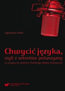 Chwycić języka, czyli z sekretów polszczyzny (z wizytą na antenie Polskiego Radia Katowice) (EBOOK PDF)