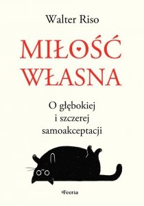 Miłość własna O głębokiej i szczerej samoakceptacji