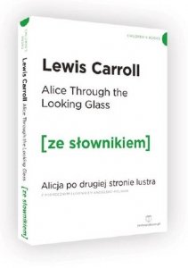 Alice Through the Looking-Glass. Alicja po drugiej stronie lustra z podręcznym słownikiem angielsko-polskim