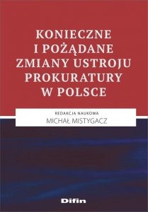 Konieczne i pożądane zmiany ustroju prokuratury w Polsce
