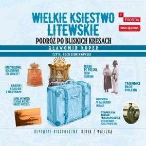Wielkie Księstwo Litewskie Podróż po bliskich Kresach