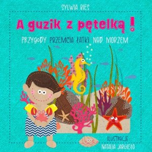 A guzik z pętelką Przygody Przemcia Łatki nad morzem