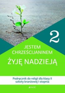 Katechizm 2 Jestem chrześcijaninem Żyję nadzieją Podręcznik do religii dla klasy II szkoły branżowej I stopnia
