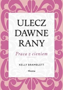 Ulecz dawne rany. Praca z cieniem.
