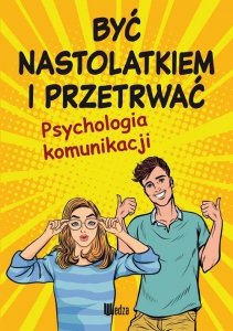 Być nastolatkiem i przetrwać. Psychologia komunikacji