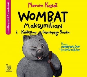 Wombat Maksymilian i Królestwo Grzmiącego Smoka