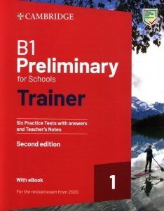 B1 Preliminary for Schools Trainer 1 for the Revised 2020 Exam  Six Practice Tests with Answers and Teacher's Notes with Re