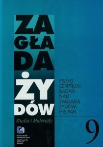 Zagłada Żydów Studia i Materiały /Rocznik 9/