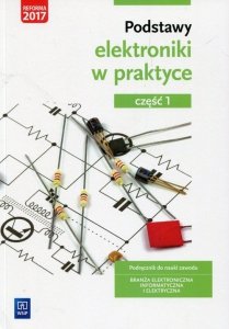 Podstawy elektroniki w praktyce Podręcznik do nauki zawodu Branża elektroniczna informatyczna i elektryczna Część 1
