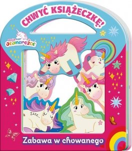 Moje Jednorożce. Chwyć Książeczkę. Zabawa w chowanego