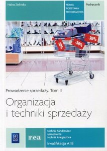 Organizacja i techniki sprzedaży Prowadzenie sprzedaży Tom 2 Podręcznik Kwalifikacja A.18