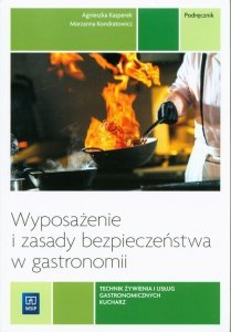 Wyposażenie i zasady bezpieczeństwa w gastronomii Podręcznik do nauki zawodu technik żywienia i usług gastronomicznych Kucharz