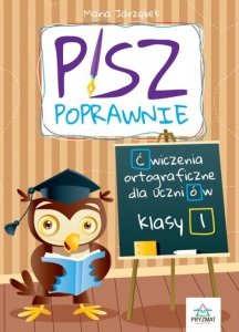 Pisz poprawnie Klasa 1 Ćwiczenia ortograficzne dla uczniów / Pryzmat