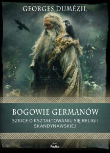 Bogowie Germanów Szkice o kształtowaniu się religii skandynawskiej