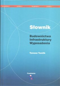 Słownik budownictwa infrastruktury wyposażenia polsko-angielski angielsko-polski wydanie 4 