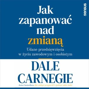 Jak zapanować nad zmianą. Udane przedsięwzięcia w życiu zawodowym i osobistym - audiobook / ebook
