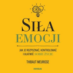 Siła emocji. Jak je rozpoznać, kontrolować i ułatwić sobie życie - audiobook / ebook