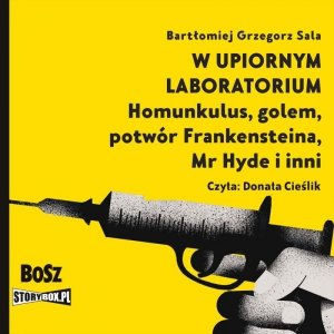 W upiornym laboratorium. Homunkulus, golem, potwór Frankensteina, Mr Hyde i inni - audiobook / ebook