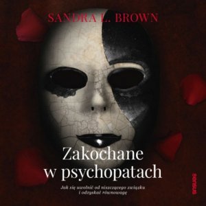 Zakochane w psychopatach. Jak się uwolnić od niszczącego związku i odzyskać równowagę - audiobook / ebook