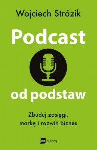 Podcast od podstaw. Zbuduj zasięgi, markę i rozwiń biznes (EBOOK)