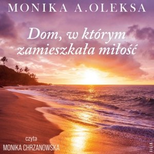 Dom, w którym zamieszkała miłość - audiobook