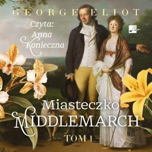 Miasteczko Middlemarch. Tom 1 - audiobook