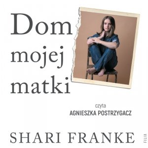 Dom mojej matki. Opowieść córki o rodzinnej manipulacji, bólu i odzyskanej wolności - audiobook