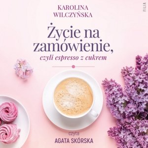 Życie na zamówienie, czyli espresso z cukrem