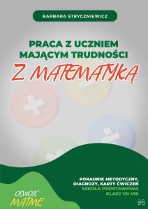 Praca z uczniem mającym trudności z matematyką SP VII–VIII. Poradnik metodyczny diagnozy karty ćwiczeń