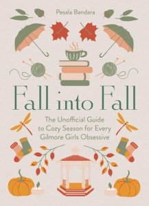 Fall into Fall. The Unofficial Guide to Cozy Season for Every Gilmore Girls Obsessive wer. angielska
