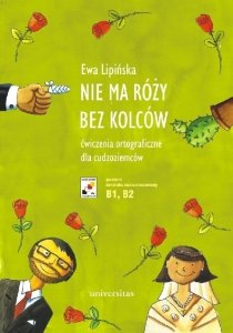 Nie ma róży bez kolców. Ćwiczenia ortograficzne dla cudzoziemców (B1-B2) OUTLET