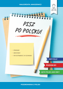Pisz po polsku! Poradnik, ćwiczenia i przygotowanie do egzaminu B1