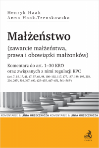 Małżeństwo (zawarcie małżeństwa, prawa i obowiązki małżonków). Komentarz do art. 1–30 KRO oraz związanych z nimi regulacji KPC