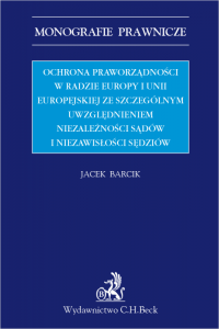 Ochrona praworządności w Radzie Europy i Unii Europejskiej ze szczególnym uwzględnieniem niezależności sądów i niezawisłości sęd