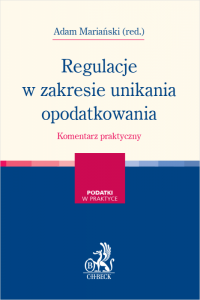 Regulacje w zakresie unikania opodatkowania. Komentarz praktyczny