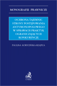 Ochrona tajemnic strony postępowania antymonopolowego w sprawach praktyk ograniczających konkurencję