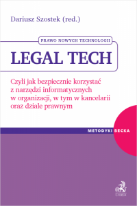 Legal tech. Czyli jak bezpiecznie korzystać z narzędzi informatycznych w organizacji, w tym w kancelarii oraz dziale prawnym