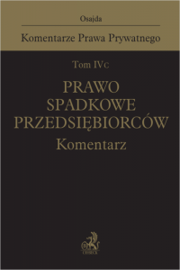 Tom IV C. Prawo spadkowe przedsiębiorców. Komentarz