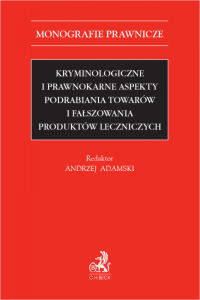 Kryminologiczne i prawnokarne aspekty podrabiania towarów i fałszowania produktów leczniczych