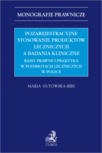Pozarejestracyjne stosowanie produktów leczniczych a badania kliniczne. Ramy prawne i praktyka w podmiotach leczniczych w Polsce