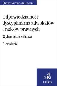 Odpowiedzialność dyscyplinarna adwokatów i radców prawnych. Wybór orzecznictwa