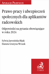 Prawo pracy i ubezpieczeń społecznych dla aplikantów radcowskich. Odpowiedzi na pytania obowiązujące w roku 2024