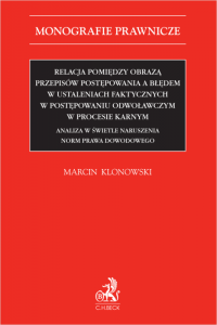 Relacja pomiędzy obrazą przepisów postępowania a błędem w ustaleniach faktycznych w postępowaniu odwoławczym w procesie karnym. 
