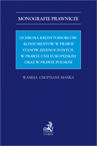 Ochrona kredytobiorców-konsumentów w prawie Stanów Zjednoczonych, w prawie Unii Europejskiej oraz w prawie polskim