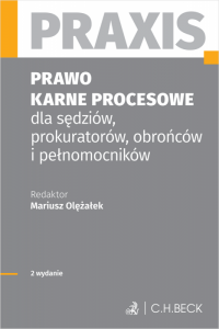 Prawo karne procesowe dla sędziów, prokuratorów, obrońców i pełnomocników. Praxis