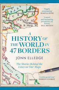 A History of the World in 47 Borders. The Stories Behind the Lines on Our Maps