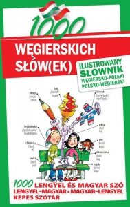 1000 węgierskich słów(ek). Ilustrowany słownik węgiersko-polski polsko-węgierski