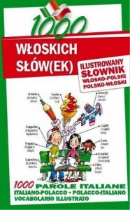 1000 włoskich słów(ek). Ilustrowany słownik włosko-polski polsko-włoski