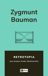 Retrotopia. Jak rządzi nami przeszłość?