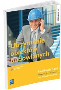 Utrzymanie obiektów budowlanych Podręcznik do nauki zawodu technik budownictwa wyd. 2013 (S)